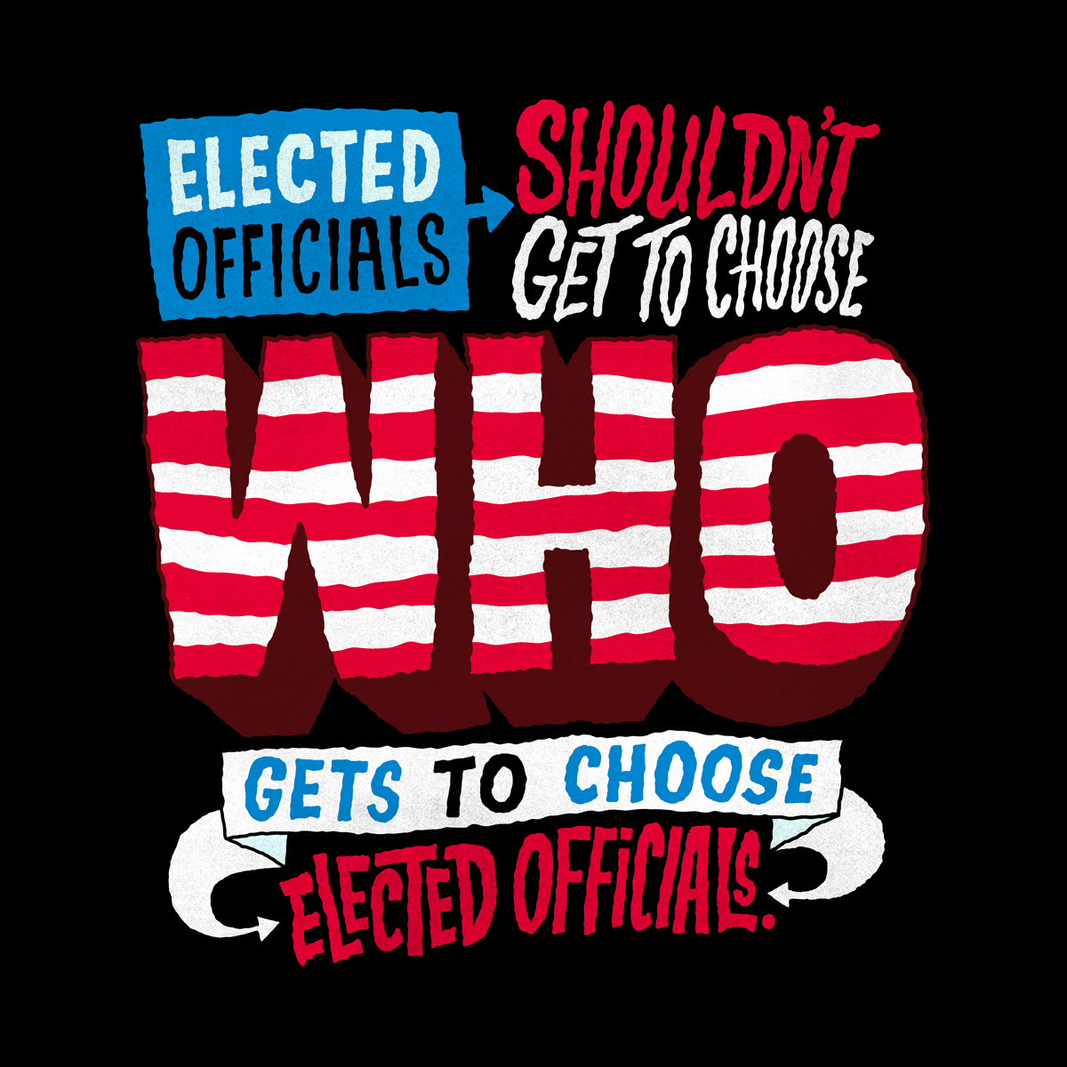 Elected officials shouldn't get to choose who gets to choose elected officials